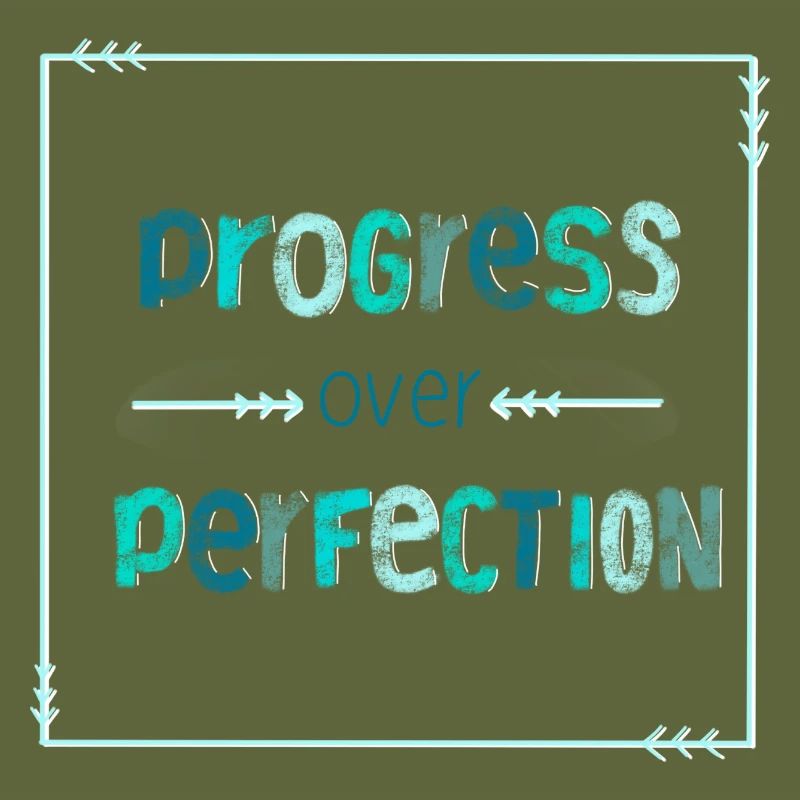 Le progrès sur la perfection - pas de perfectionnisme