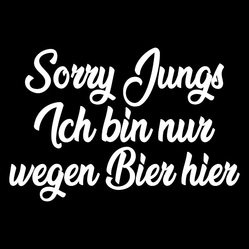 Sorry Jungs ich bin nur wegen Bier hier