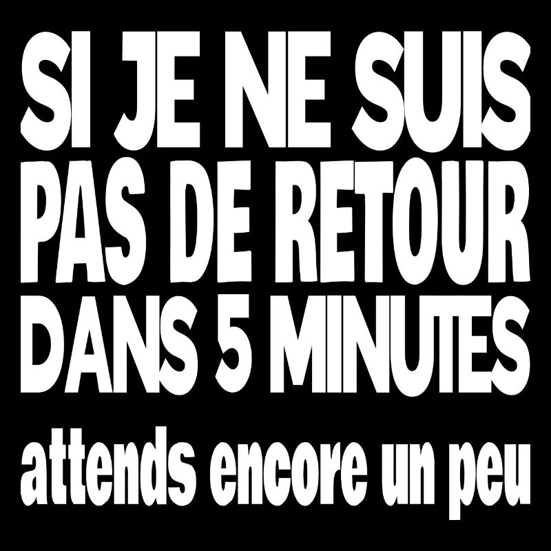 si je ne suis pas de retour dans 5 minutes