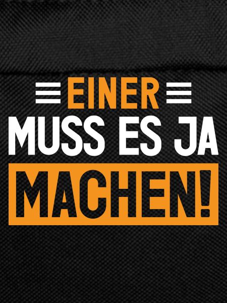 Einer muss es ja machen!