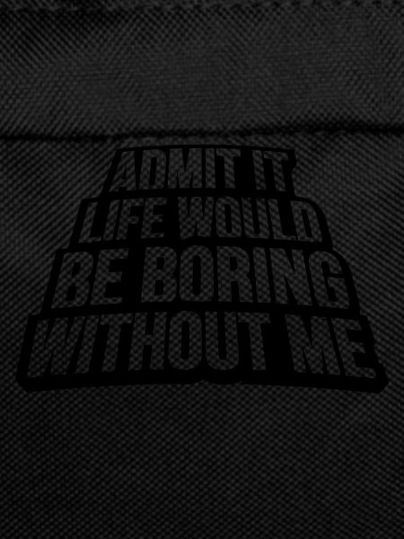 boring life without me