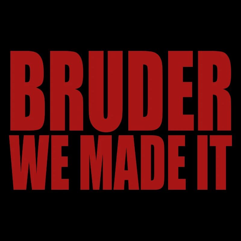 Bruder we made it