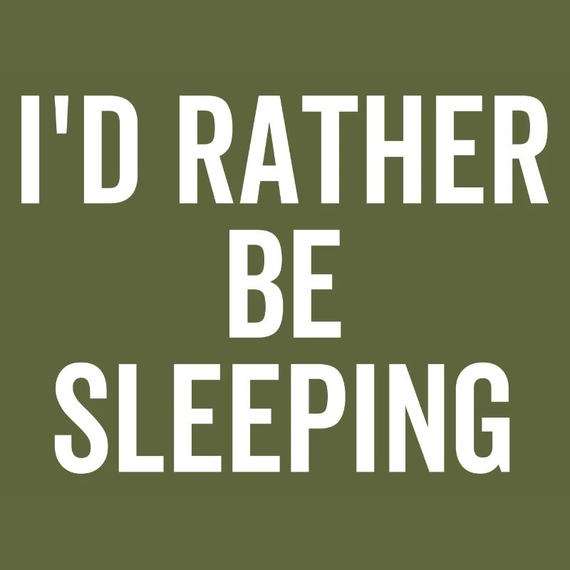I'd Rather Be Sleeping