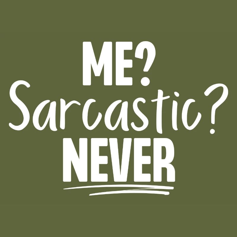 Me Sarcastic Never