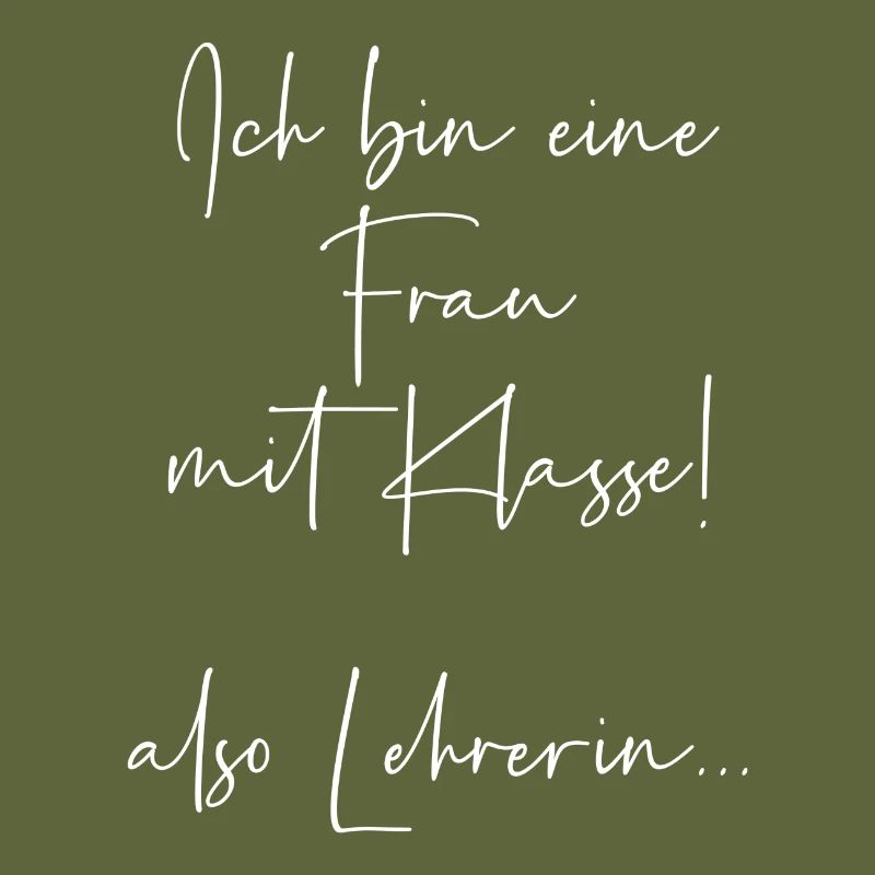 Ich bin eine Frau mit Klasse also Lehrerin