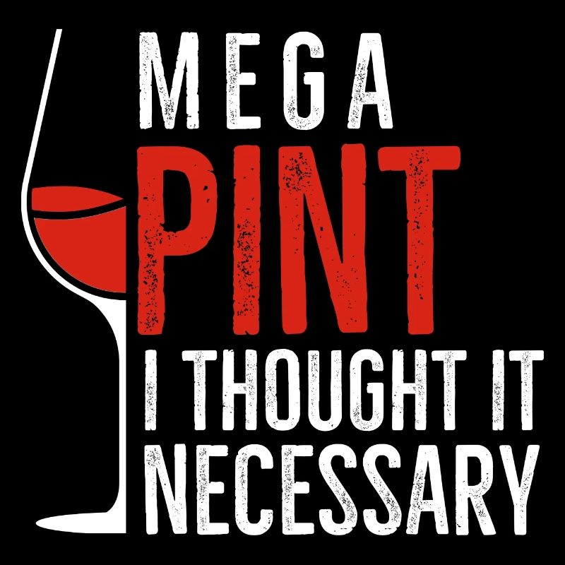 Mega Pint I Thought It Necessary