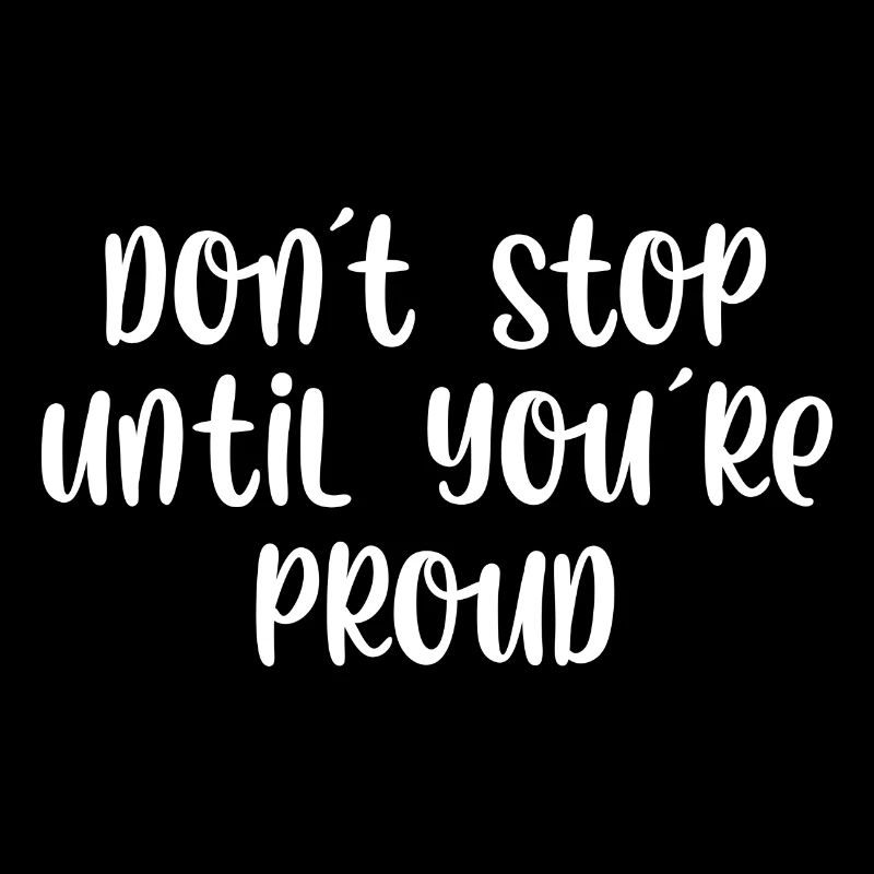 Dont stop until youre proud