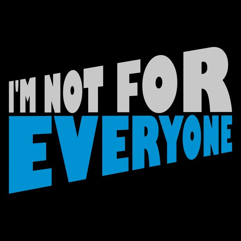 Im not for everyone