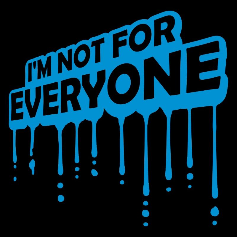 Im not for everyone