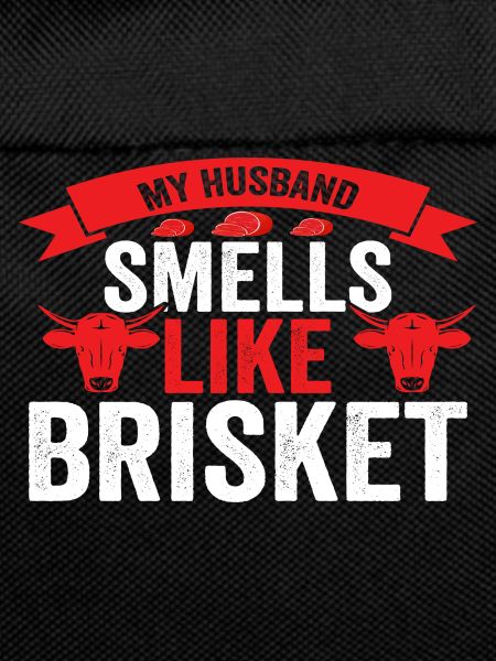 My husband smells like Brisket