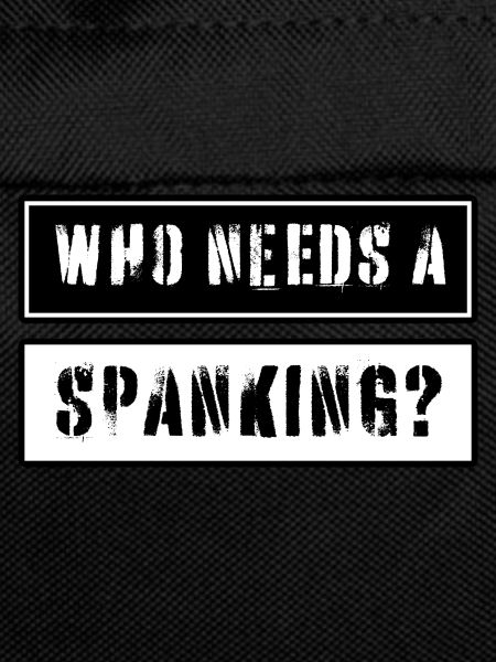 Who needs a spanking?