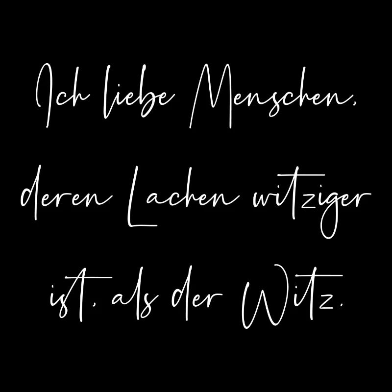 Ich liebe Menschen deren lachen witziger ist Witz