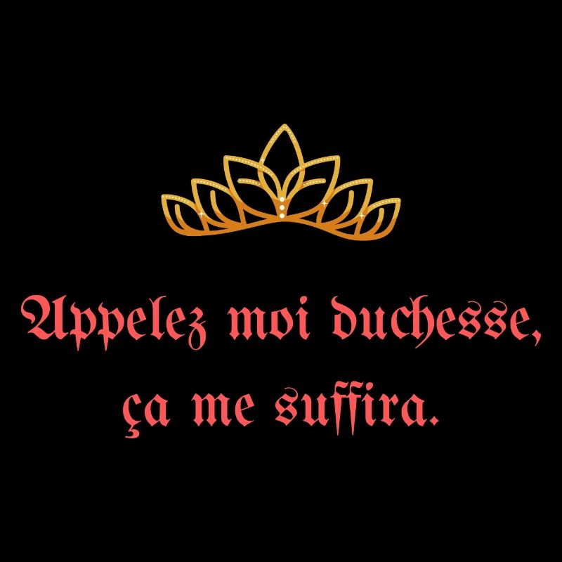 Appelez moi duchesse ça me suffira