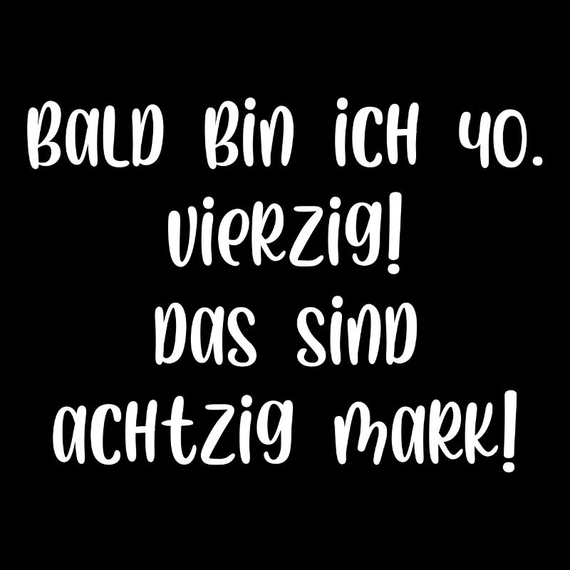 Bald bin ich vierzig das sind achtzig Mark
