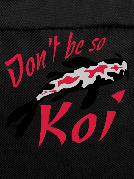Dont be so Koi