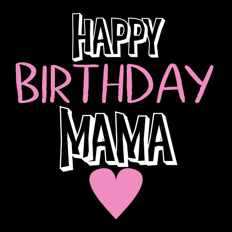 Happy birthday mama