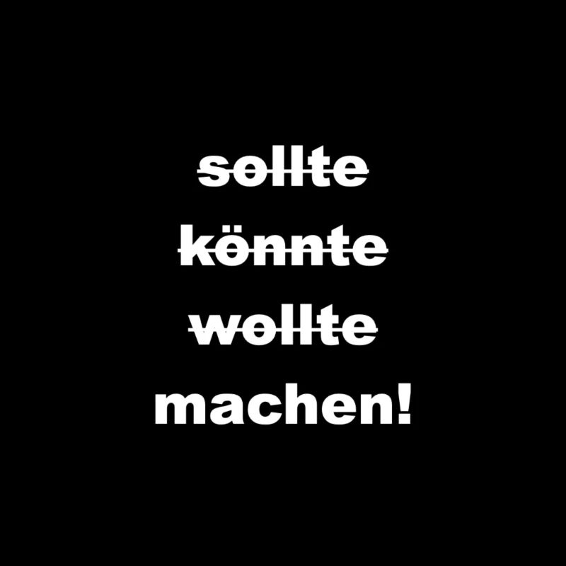 Sollte wollte könnte machen!