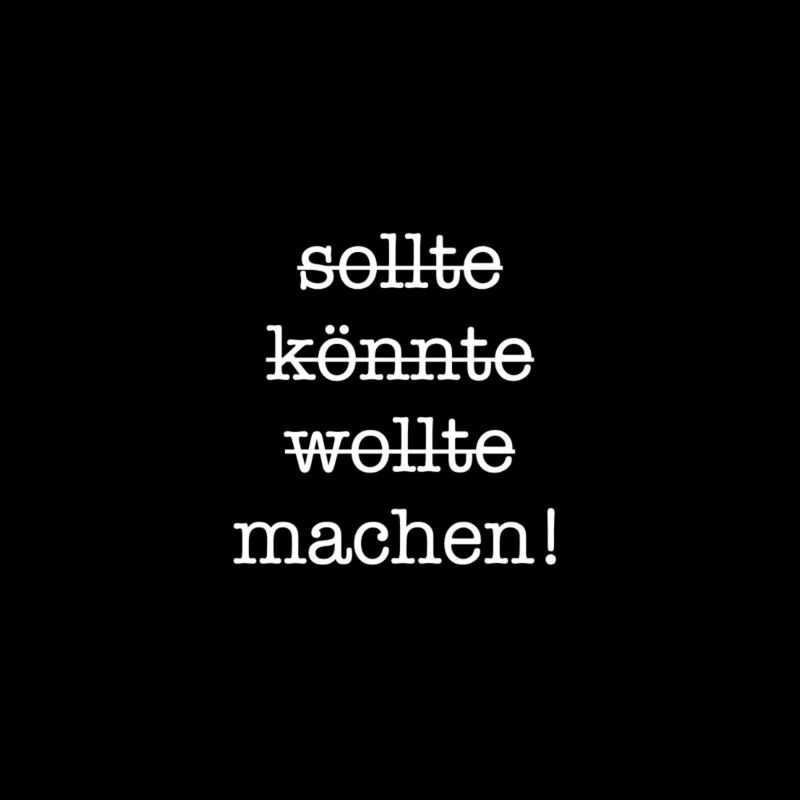 Sollte wollte könnte machen!
