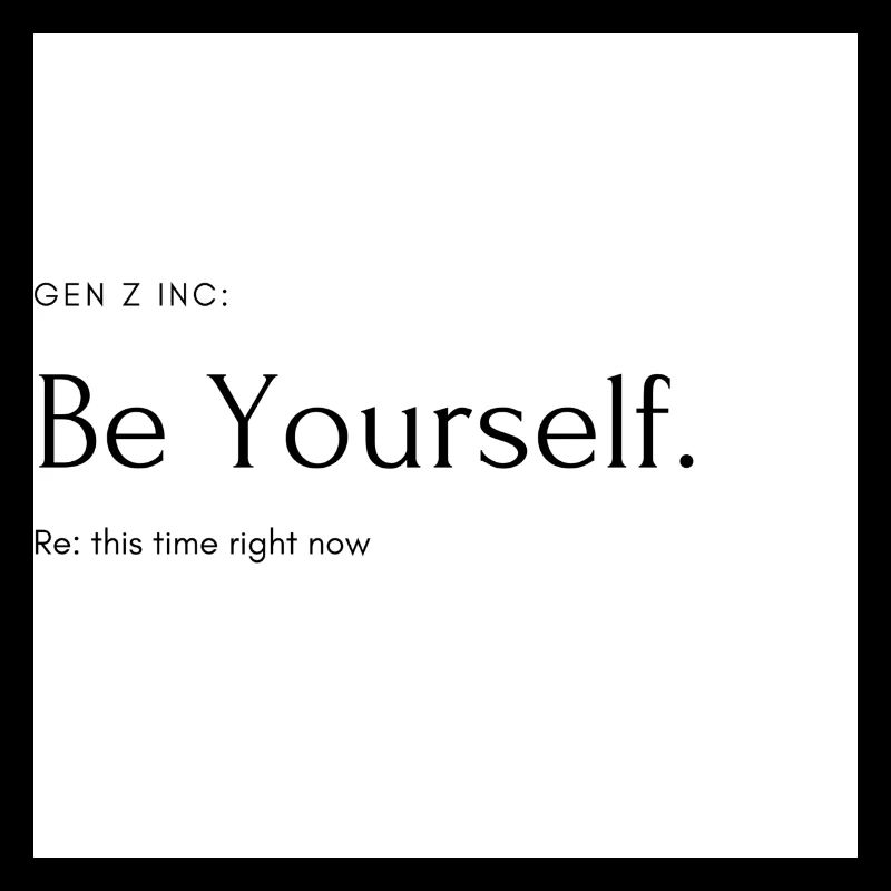 Be yourself.