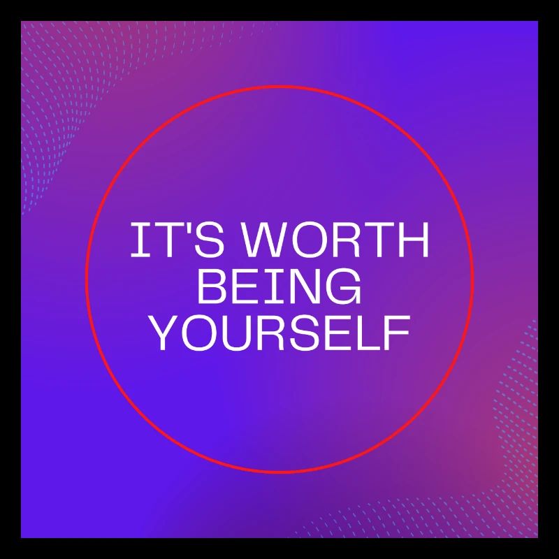 It's worth being yourself