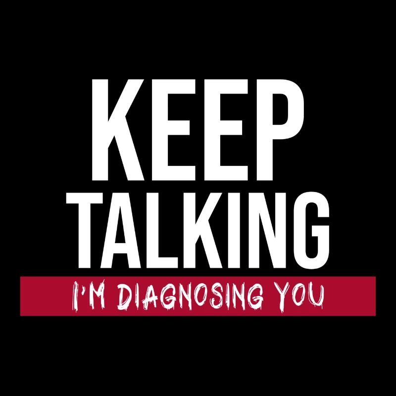 Keep Talking I´m Diagnosing You. Funny Therapist