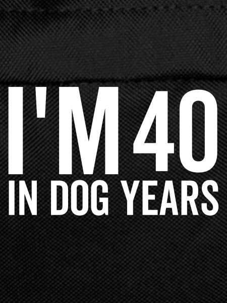 I'm 40 in Dog Years
