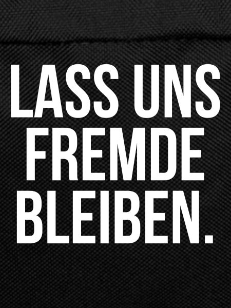 Lass uns Fremde bleiben
