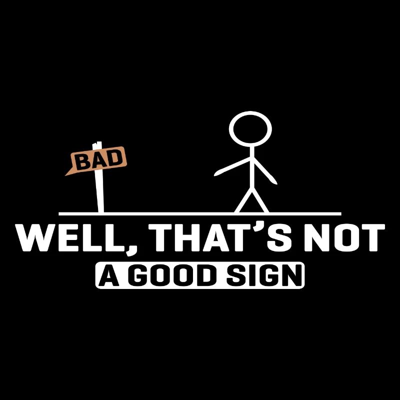 BAD - Well, that ́s not a good Sign