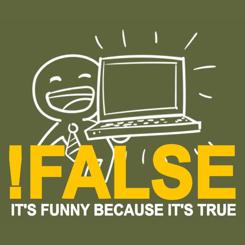 !FALSE It's Funny Because It's True Programmer