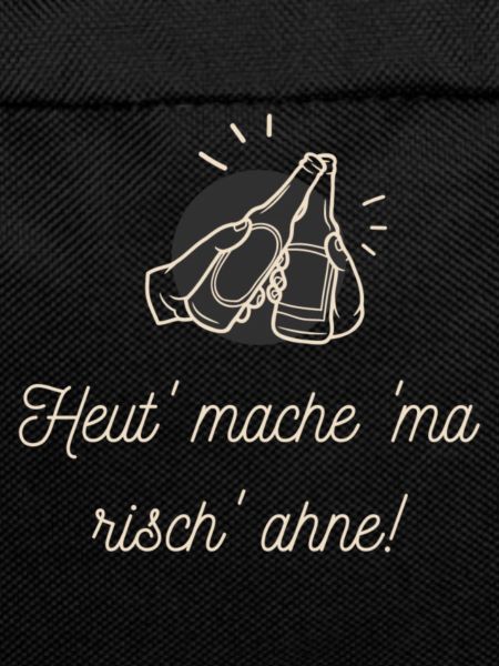 Heut'mache 'ma risch' ahne!