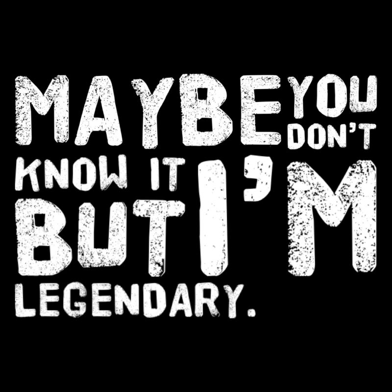 Maybe you don't know it BUT Im legendary NEW Design