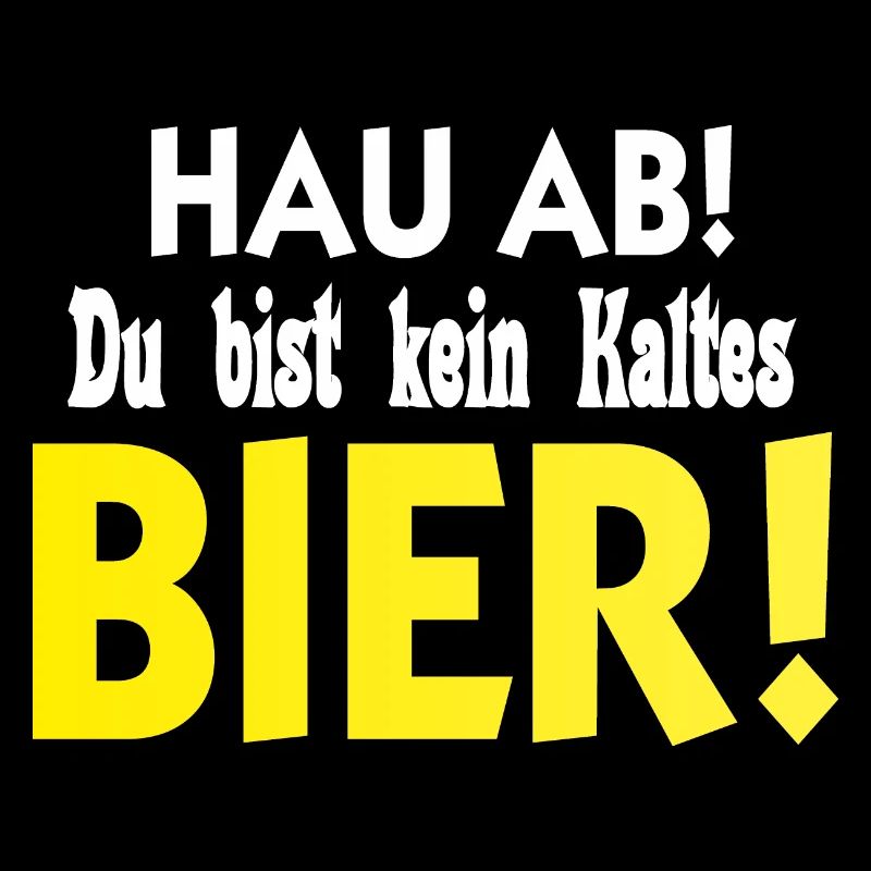 Hau ab Du bist kein Kaltes Bier Biertrinker Spruch