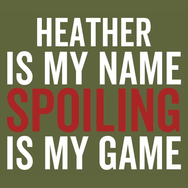 Heather is My Name Spoiling is My Game