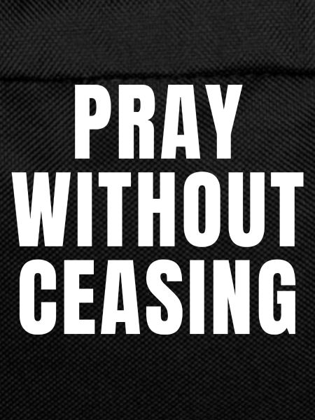 Pray Without Ceasing - Christian Quotes