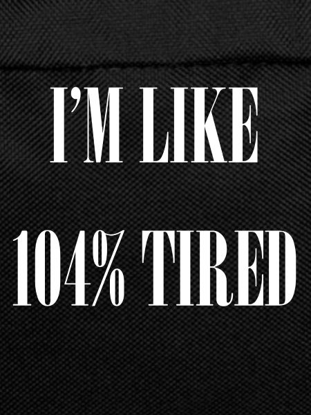 I am tired