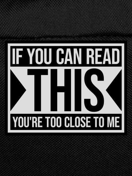 too close to me