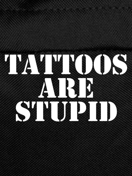 Tattoos Are Stupid