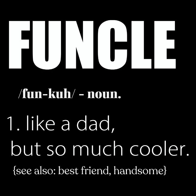 Funcle Definition Uncle Like Dad Only Cooler
