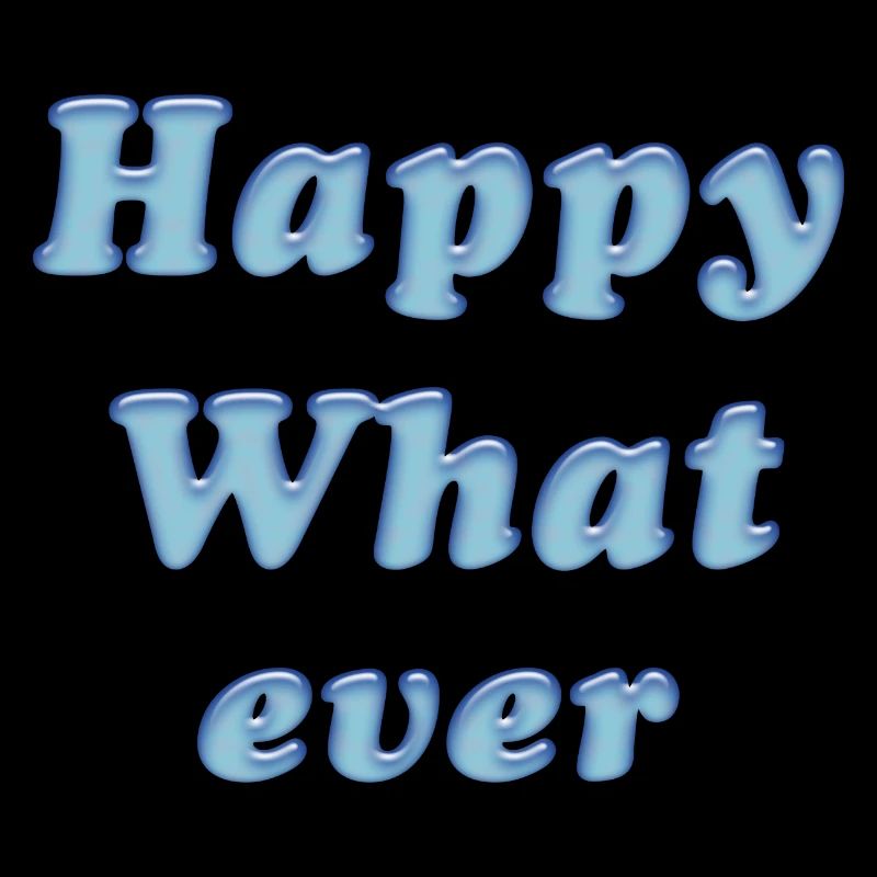 happy whatever