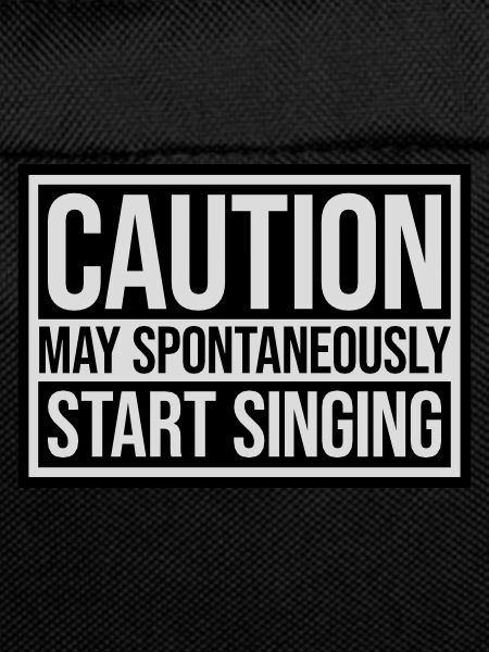 may spontaneously start singing
