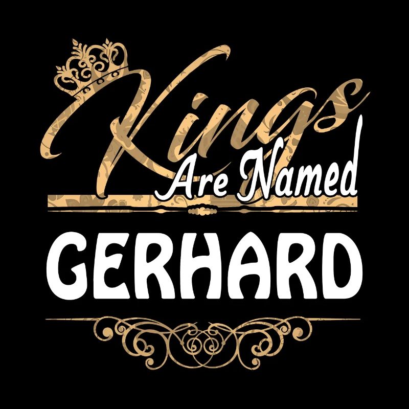 Kings Are Named Gerhard Lustiges Geschenk