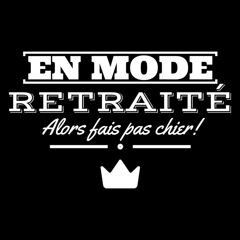 En mode retraité alors fais pas chier.