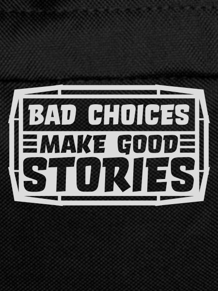 bad decisions great stories