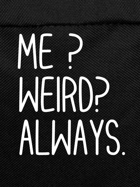 Me Weird Always