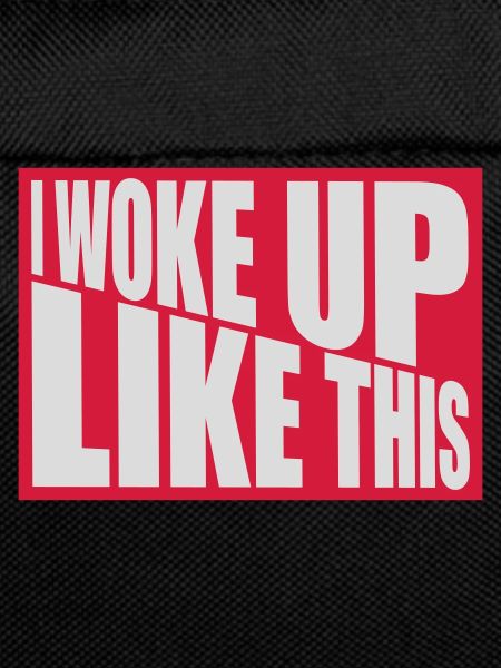 woke up like this