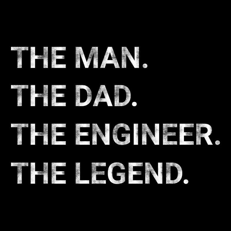 The Man The Dad The Engineer The Legend