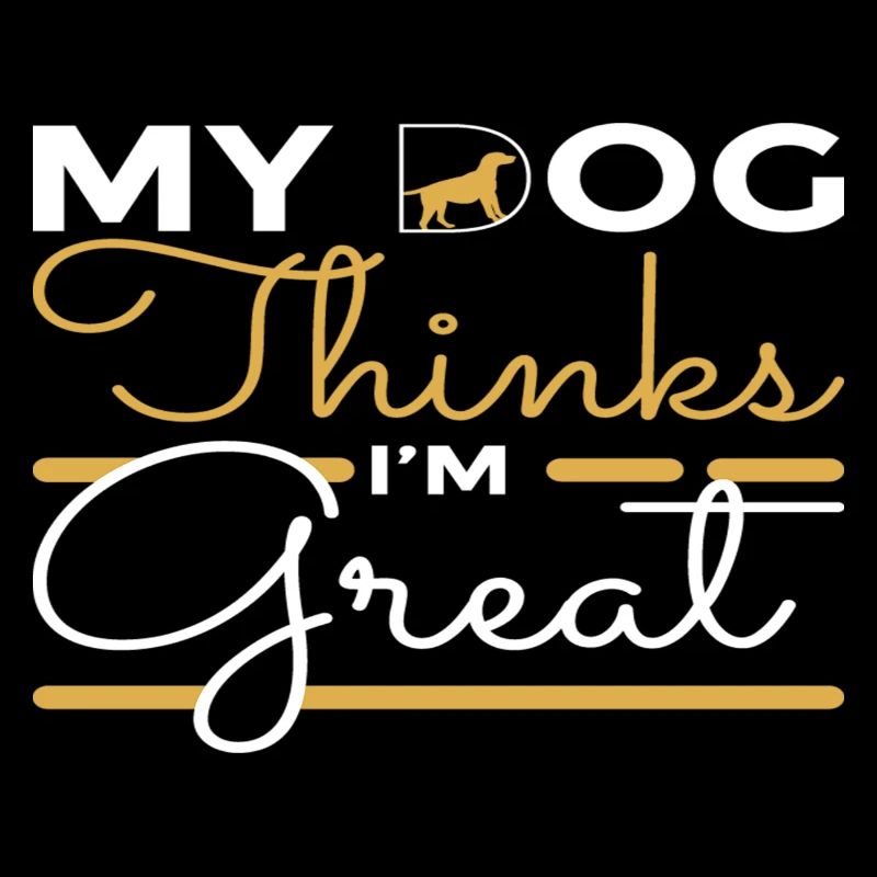My Dog thinks i´m Great