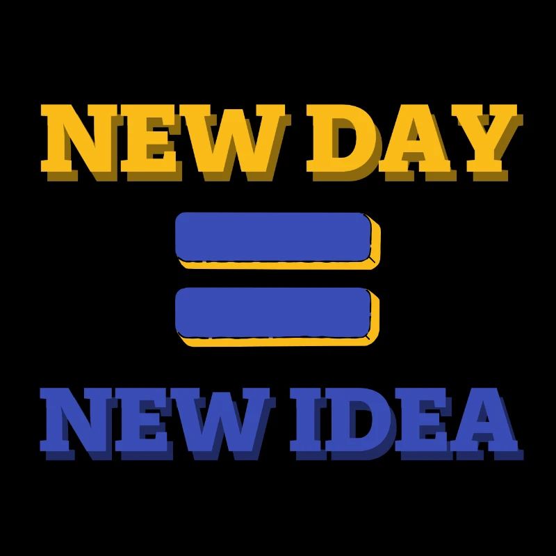 NEUER TAG=NEUE IDEE