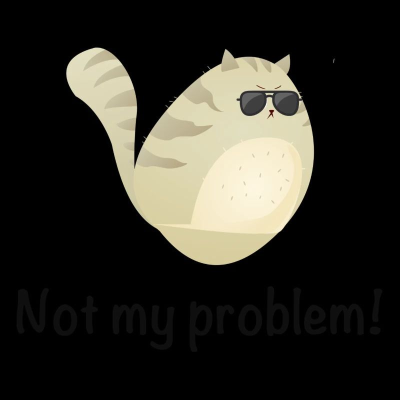 Not My Problem Cool Cat
