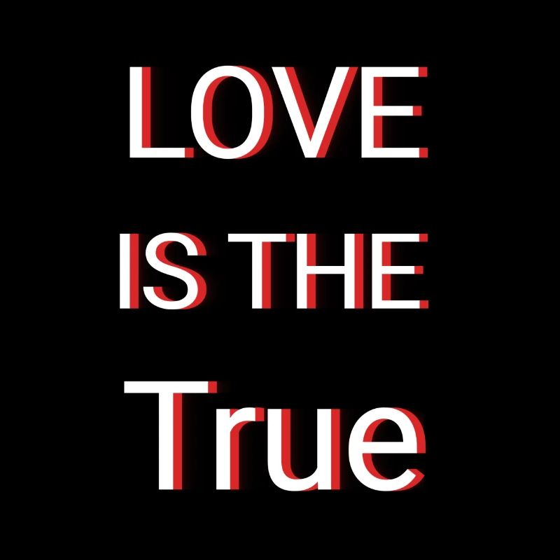 LOVE IS THE TRUE